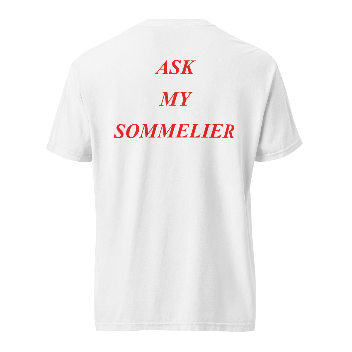 Red graphic text reading Ask My Sommelier on the back of a white heavyweight t-shirt